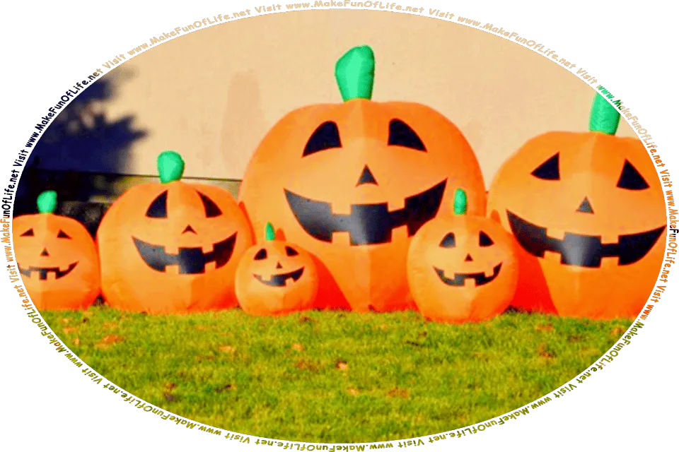 Picture of a group of variously sized inflatable orange Halloween pumpkin jack o’lanterns with smiling faces and green pumpkin stems atop them on a green grassy lawn, and the words, Visit www.MakeFunOfLife.net.