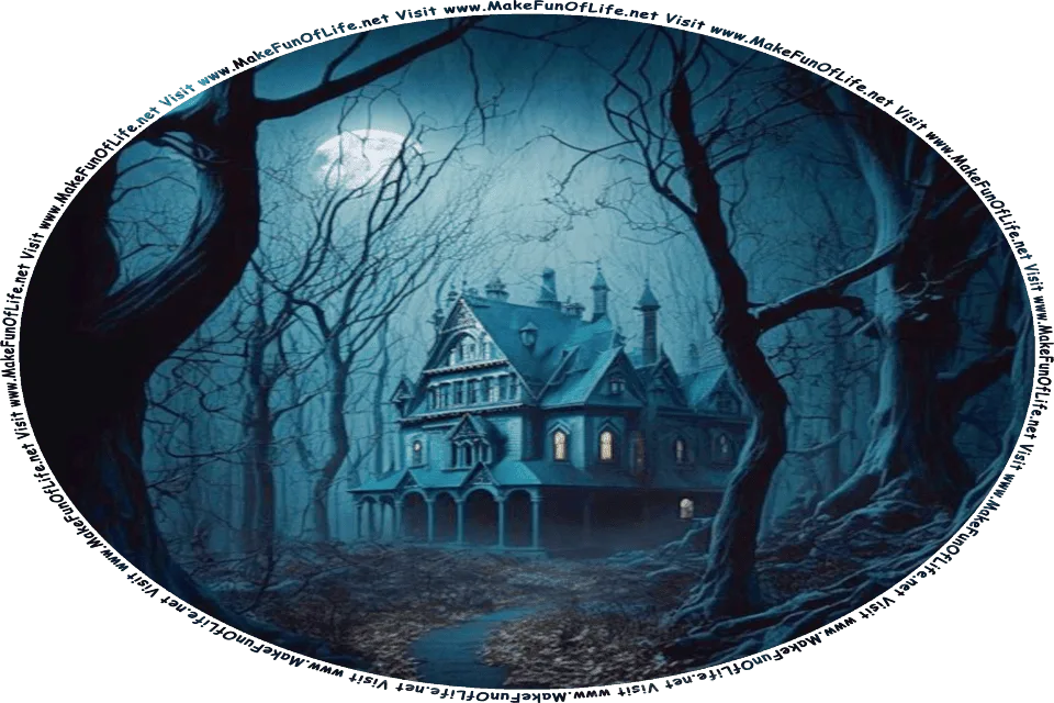Nighttime picture of a haunted house in a dark woods, and the words, Visit www.MakeFunOfLife.net.