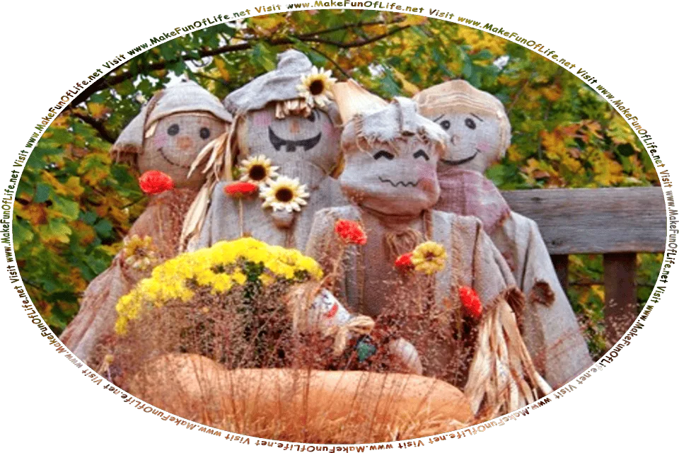 Picture of four scarecrows made from stuffed burlap cloth sacks, with smiling faces drawn on them, and the words, Humor And Inspiration And Learning About Halloween Wishes Gathered By David Hugh Beaumont - Visit www.MakeFunOfLife.net.