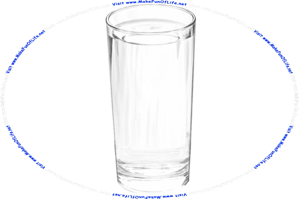 Picture of a tall drinking glass filled with water, and the words, Visit www.MakeFunOfLife.net.