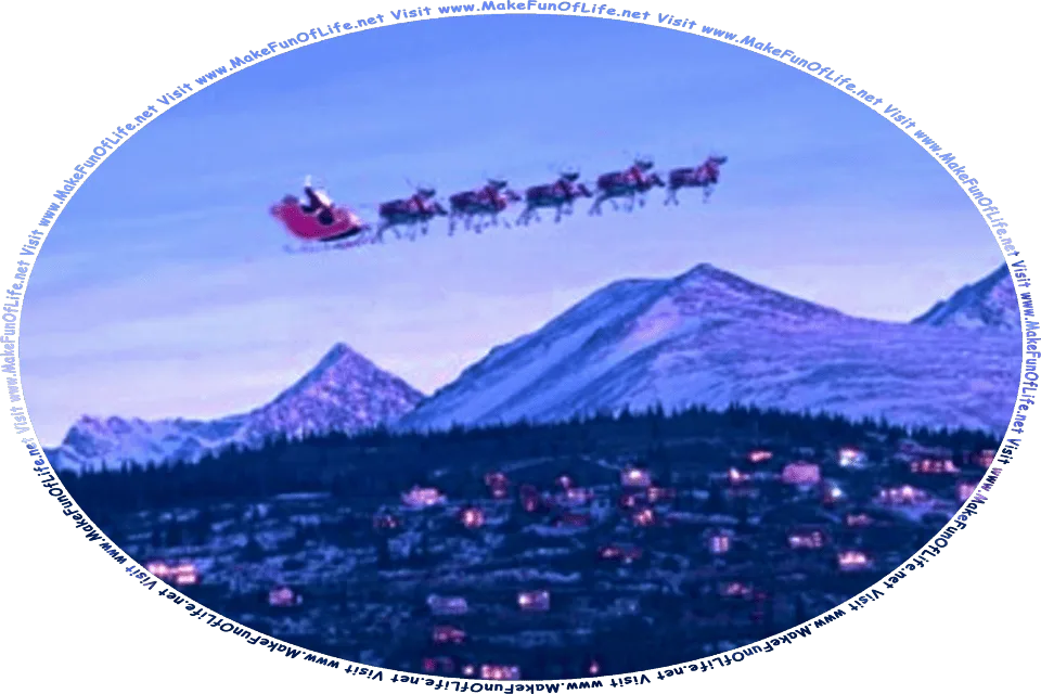 Picture of Santa Claus waving with his hand from his sleigh pulled by flying reindeer in the sky above houses, and the words, Visit www.MakeFunOfLife.net.
