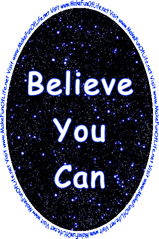 The words, Believe You Can, over a background of a star-filled night sky, the words, Make It Happen, over a background of green leaves on a tree, the words, Learn Every Day, over a background of the rippling surface of blue water, the words, Enjoy Your Life, over a background of a blue sky with fluffy white clouds, and the words, Visit www.MakeFunOfLife.net.