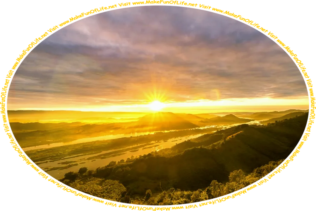 Picture of the evening Sun setting over a wide river valley, with green leafy trees thickly covering the sides of the valley, and the words, ‘Visit www.MakeFunOfLife.net.’