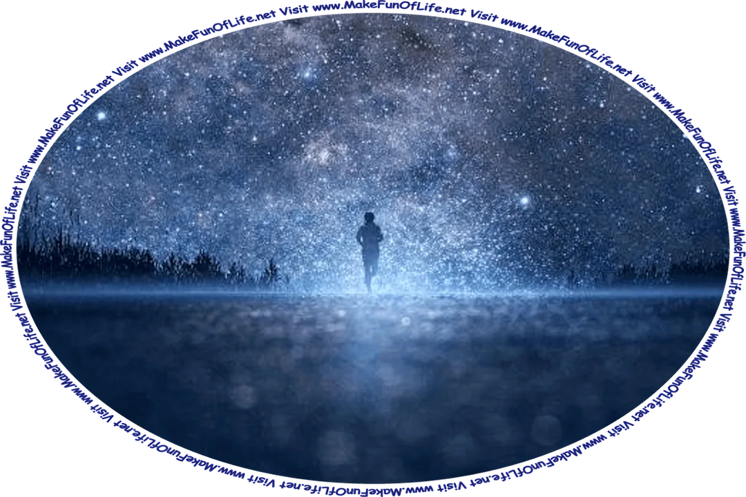 Nighttime picture of a person running in the distance under a star-filled sky, and the words, ‘Visit www.MakeFunOfLife.net.’