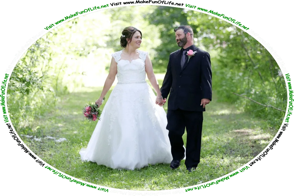 Picture of a happy smiling bride and a happy smiling groom walking hand-in-hand on a green grassy path through a woods of green leafy trees on a bright sunny day, and the words, ‘Visit www.MakeFunOfLife.net.’
