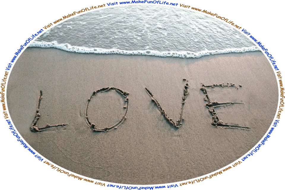 Picture of a beach with water lapping onto it, the word, ‘Love,’ scrawled into the sand, and the words, ‘Visit www.MakeFunOfLife.net.’