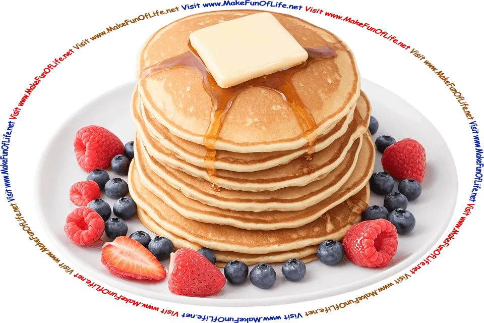 Picture of a stack of 7 fluffy golden-brown pancakes surrounded by strawberries, blueberries, and raspberries, topped by butter and syrup, on a plate, and the words, ‘Visit www.MakeFunOfLife.net.’