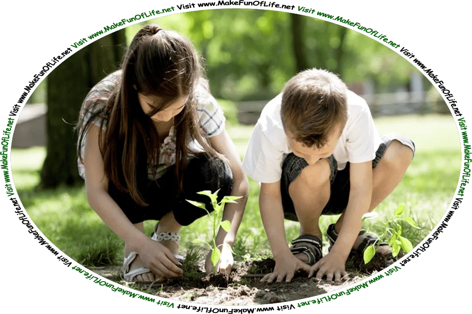 Picture of a girl and a boy placing plants in soil outdoors on a bright sunny day, and the words, ‘Visit www.MakeFunOfLife.net.’