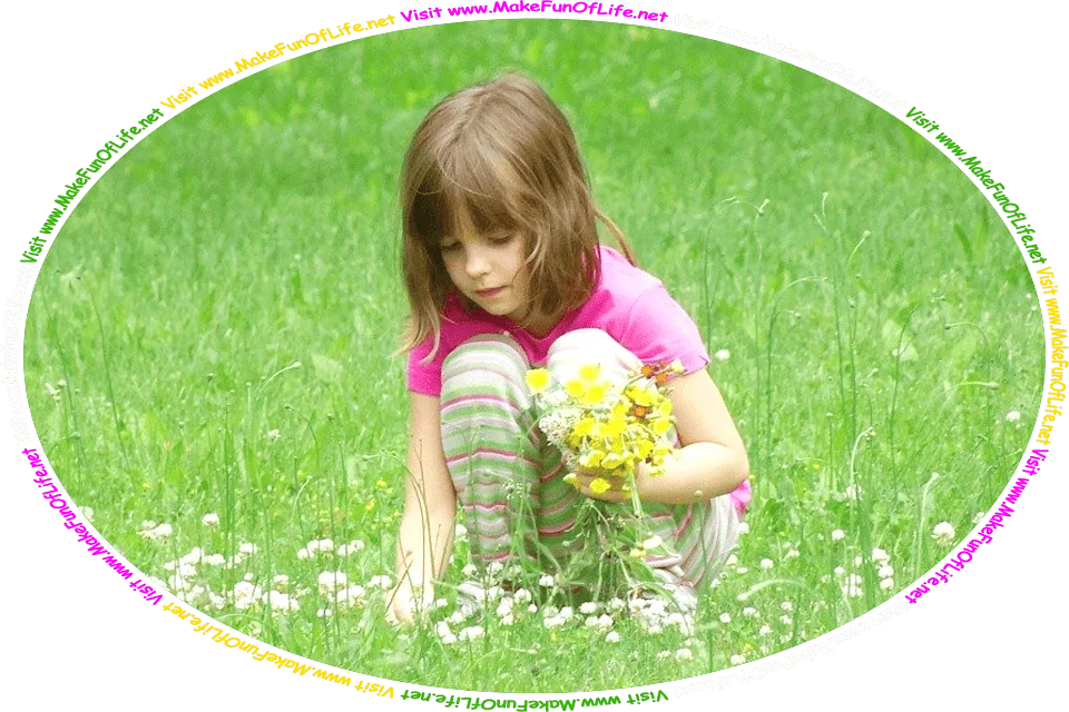 Picture of a girl picking flowers with one hand to add to the flower bouquet she is holding with in other hand, and the words, ‘Visit www.MakeFunOfLife.net.’