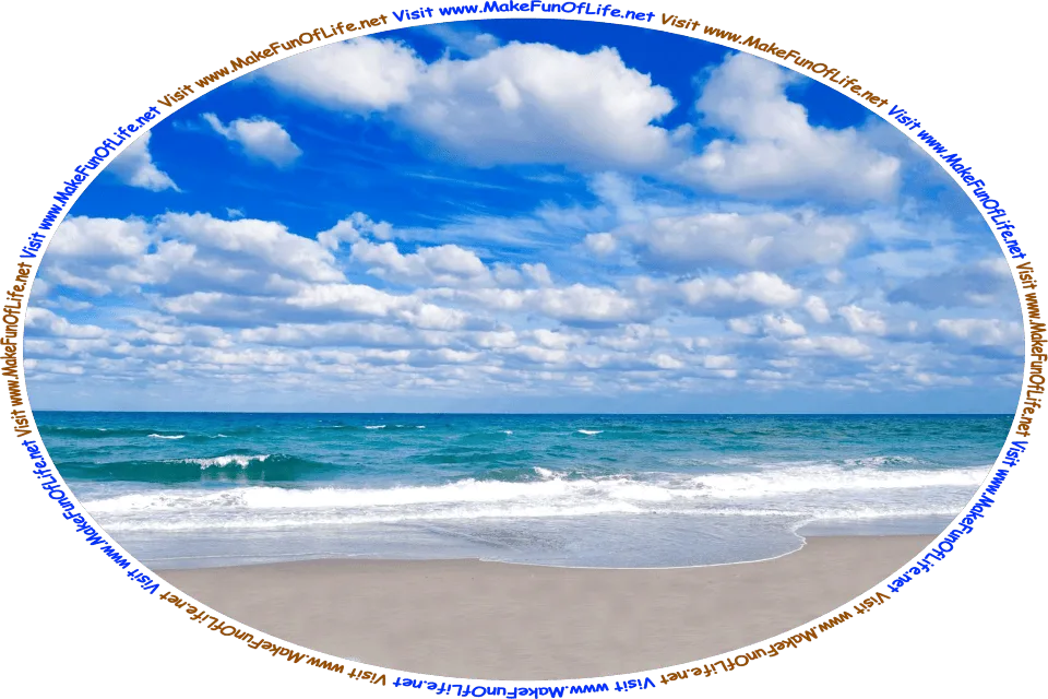 Photograph of ocean waves gently lapping onto a sandy beach, a blue sky and fluffy white clouds above, and the words, ‘Visit www.MakeFunOfLife.net.’