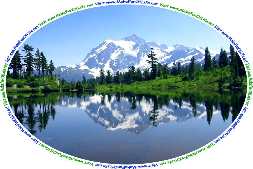Picture of a location in the state of Washington called Picture Lake, that is surrounded by green grass and evergreen trees, with Mount Shuksan in the distance, a blue sky above, and the words, ‘Visit www.MakeFunOfLife.net.’