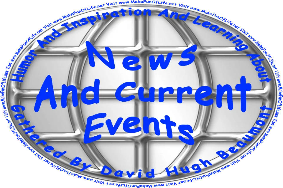 Picture of a silvery-mirrored background, and the words, Humor And Inspiration And Learning About News And Current Events Gathered By David Hugh Beaumont - Visit www.MakeFunOfLife.net.
