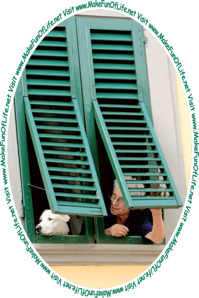 Picture of a woman and a dog poking their heads out of a window in a building, and the words, ‘Visit www.MakeFunOfLife.net.’