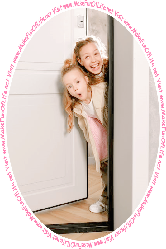 Picture of two happy smiling girls peering out from behing a partially open door, and the words, ‘Visit www.MakeFunOfLife.net.’
