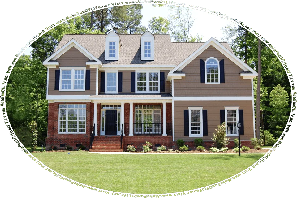 Picture of a two-story single-family house with a green grassy lawn, flowering plants, and green leafy trees around it, and the words Visit www.MakeFunOfLife.net.