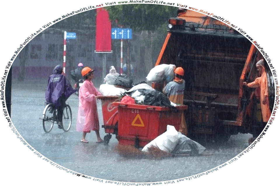 Picture of garbage collectors loading bags of garbage onto a garbage truck in the pouring rain, and the words, Visit www.MakeFunOfLife.net.