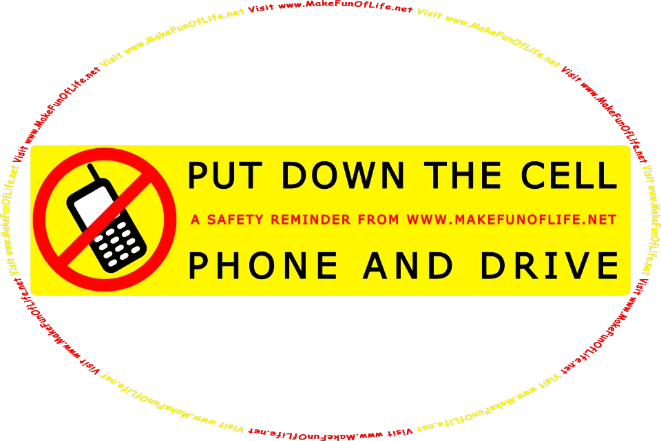 Picture of a vehicle bumper sticker with a picture of a cell phone on it, and the words, Put Down The Cell Phone And Drive - Visit www.MakeFunOfLife.net.