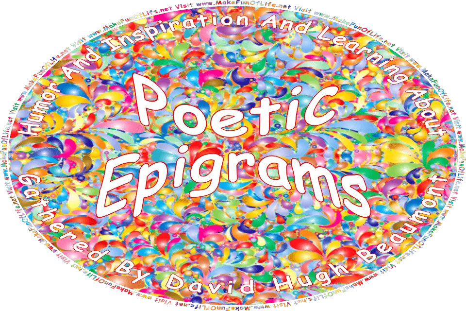 Picture of multicolored flourishes, and the words, Humor And Inspiration And Learning About Poetic Epigrams Gathered By David Hugh Beaumont - Visit www.MakeFunOfLife.net.