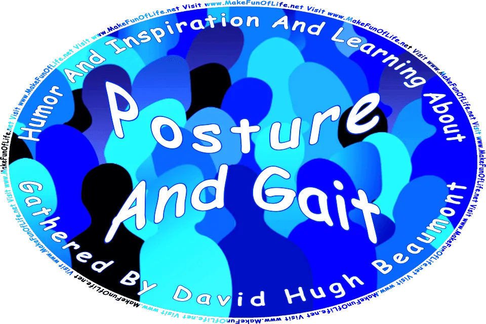 Picture of several human silhouettes, and the words, Humor And Inspiration And Learning About Posture And Gait Gathered By David Hugh Beaumont - Visit www.MakeFunOfLife.net.