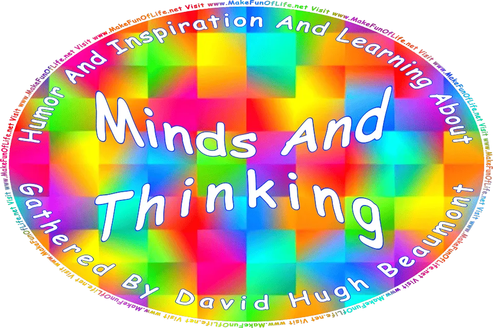 Picture of an abstract multicolored background, and the words, Humor And Inspiration And Learning About Minds And Thinking Gathered By David Hugh Beaumont - Visit www.MakeFunOfLife.net.
