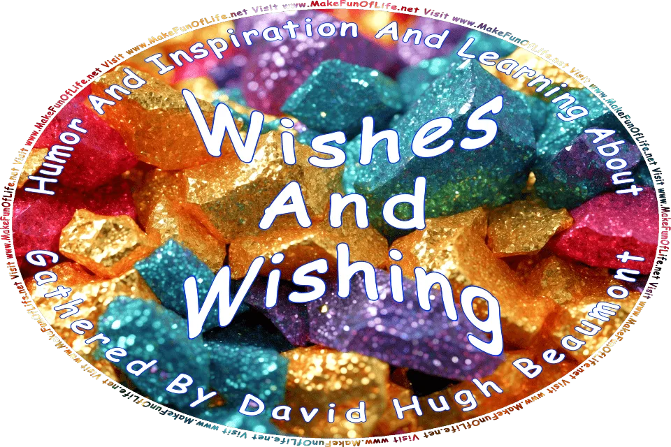 Picture of shining, glittering rocks in gold, blue, purple, and pink colors, and the words, Humor And Inspiration And Learning About Wishes And Wishing Gathered By David Hugh Beaumont - Visit www.MakeFunOfLife.net.