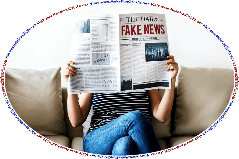 Picture of a woman sitting on a sofa while reading a newspaper called The Daily Fake News, and the words, Visit www.MakeFunOfLife.net.