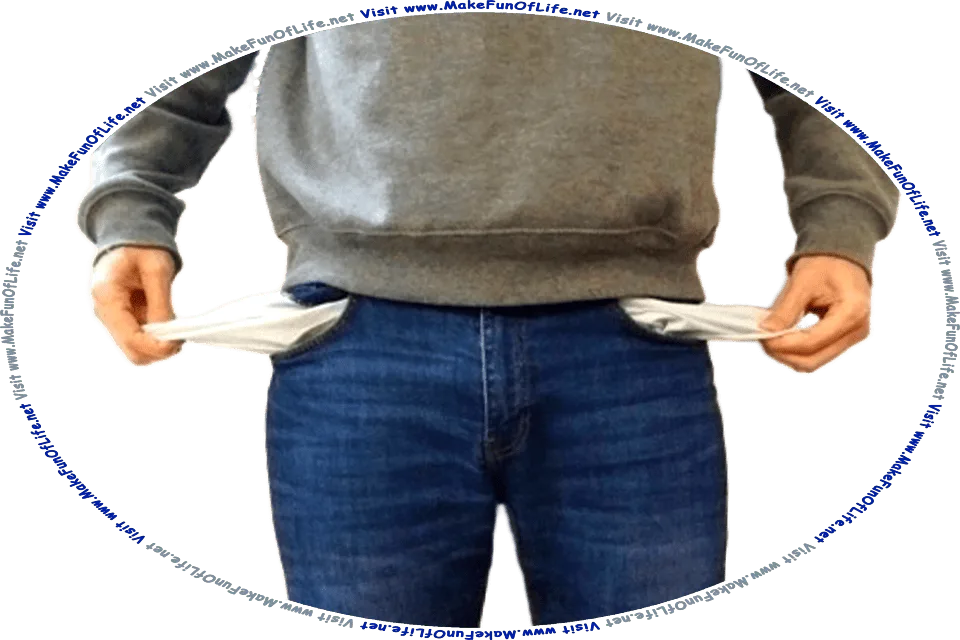 Picture of a person standing with their hands holding the lining of their pants pockets, turned inside out, and the words, Visit www.MakeFunOfLife.net.