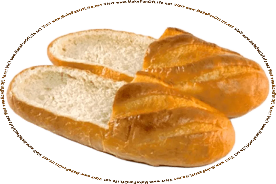 Picture of two loaves of bread that have been sliced and hollowed out to resemble a pair of shoes, and the words, Visit www.MakeFunOfLife.net.