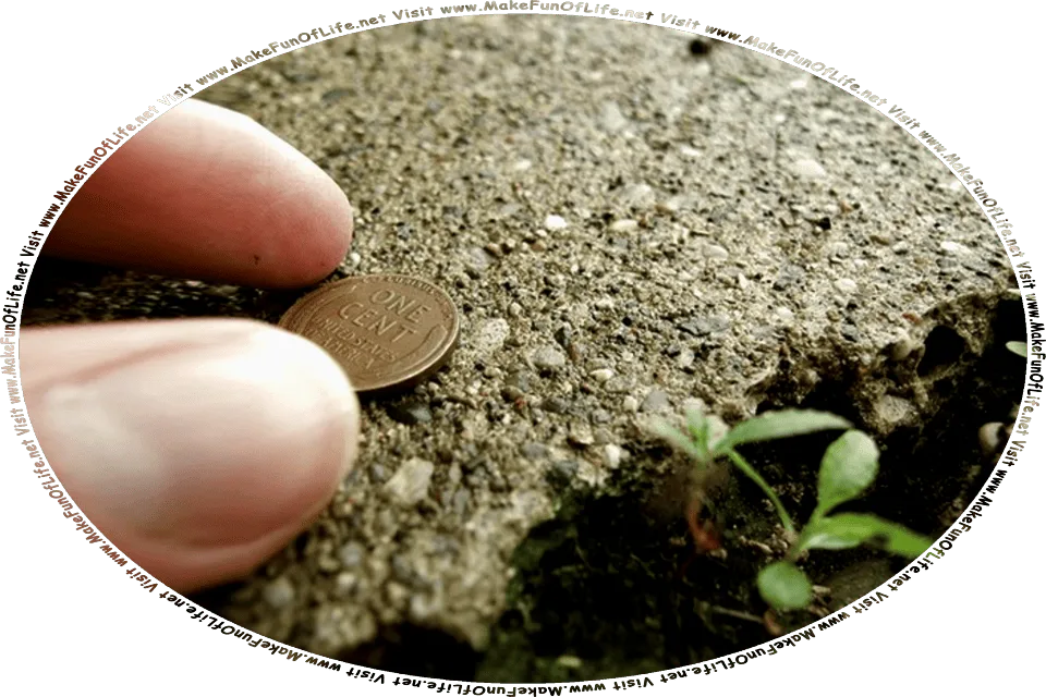 Picture of a person picking up a small coin that is lying on a sidewalk, and the words, Visit www.MakeFunOfLife.net.