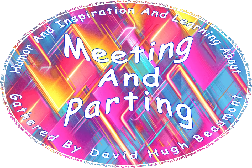 Picture of a brightly colored overlapping squares of various sizes, with rounded corners, in a double-diagonal arrangement, in shades of blue, pink, and yellow, and the words, Humor And Inspiration And Learning About Meeting And Parting Gathered By David Hugh Beaumont - Visit www.MakeFunOfLife.net.