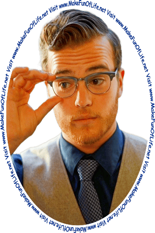 Picture of a man adjusting his eyeglasses to look at the words and pictures on the website, and the words, Visit www.MakeFunOfLife.net.