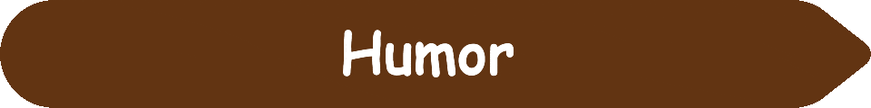 Picture of a #623412 Chocolate Brown arrow pointing to the words and pictures on the website, and the words, Humor - Inspiration - Learning - Visit www dot Make Fun Of Life dot net.