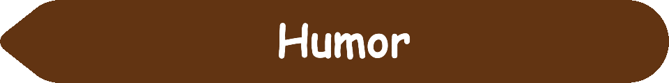 Picture of a #623412 Chocolate Brown arrow pointing to the words and pictures on the website, and the words, Humor - Inspiration - Learning - Visit www dot Make Fun Of Life dot net.