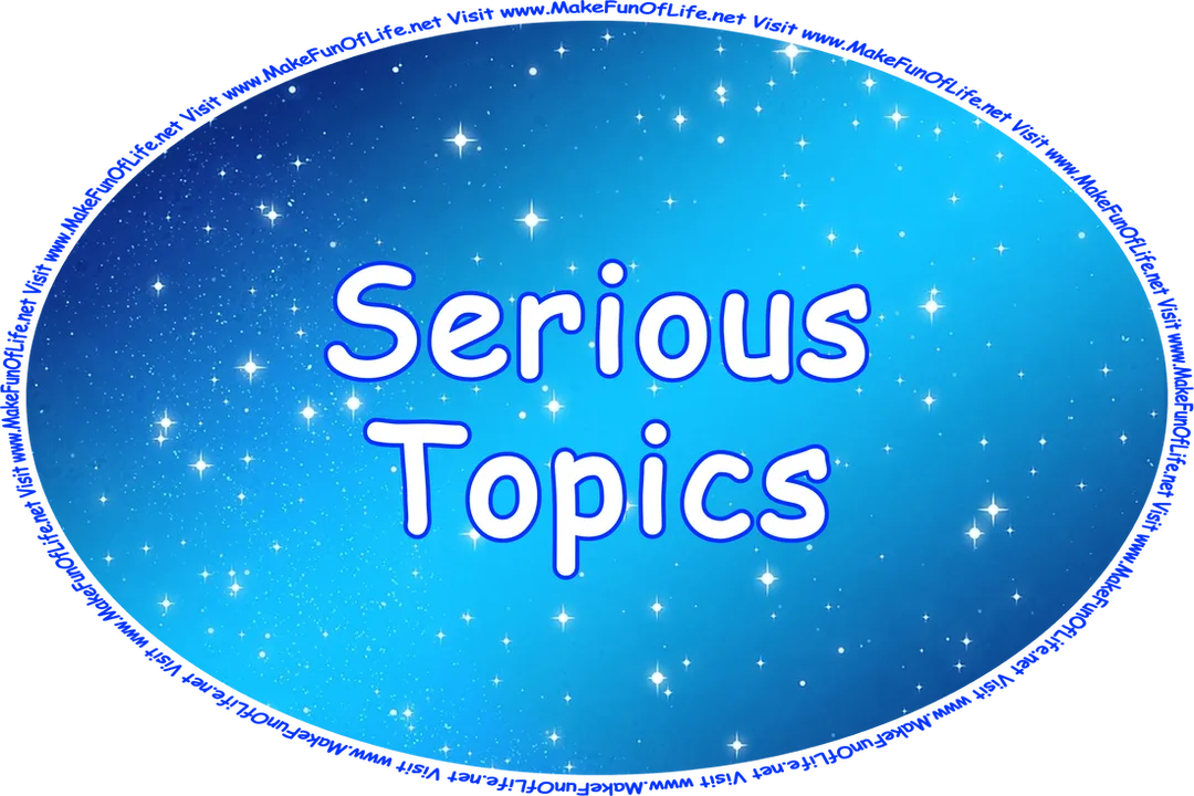 Click or tap here to visit the Serious Topics Page.