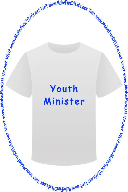 Picture of a white t-shirt printed with the words, ‘Youth Minister,’ and the words, ‘Visit www.MakeFunOfLife.net.’