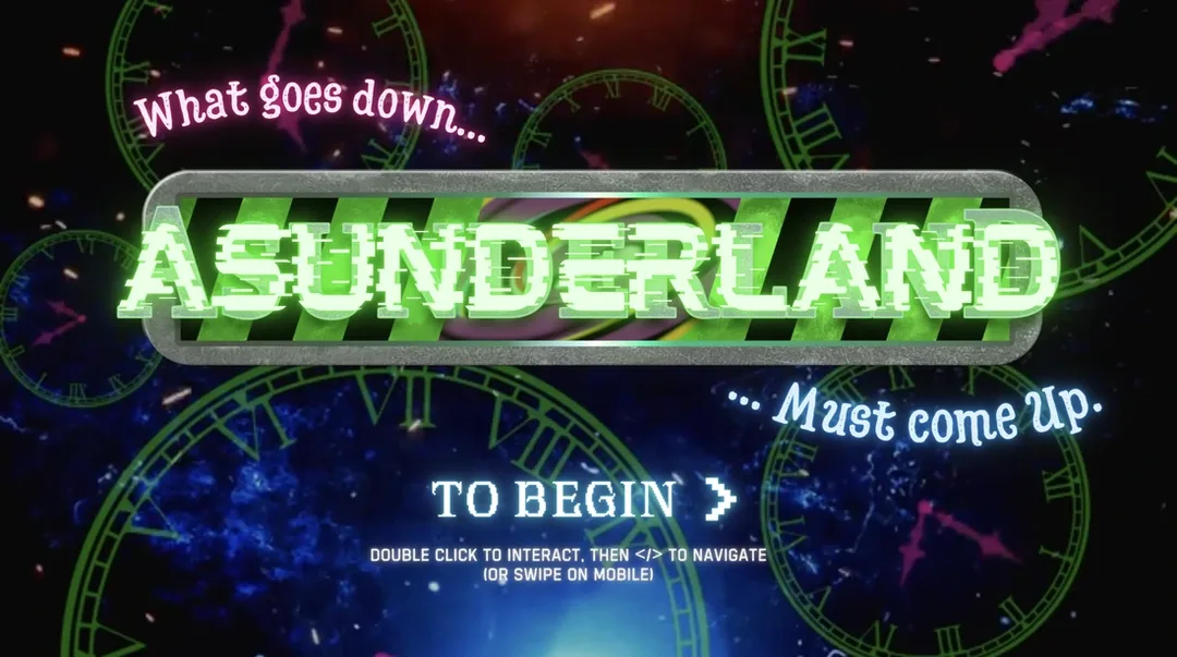 Bright, neon-green title reading “ASUNDERLAND” centered over a cosmic background filled with stars and floating clock faces. Curved text above and below reads “What goes down…” and “…Must come up.” A glowing prompt at the bottom says “TO BEGIN,” with instructions to double click or swipe to interact.