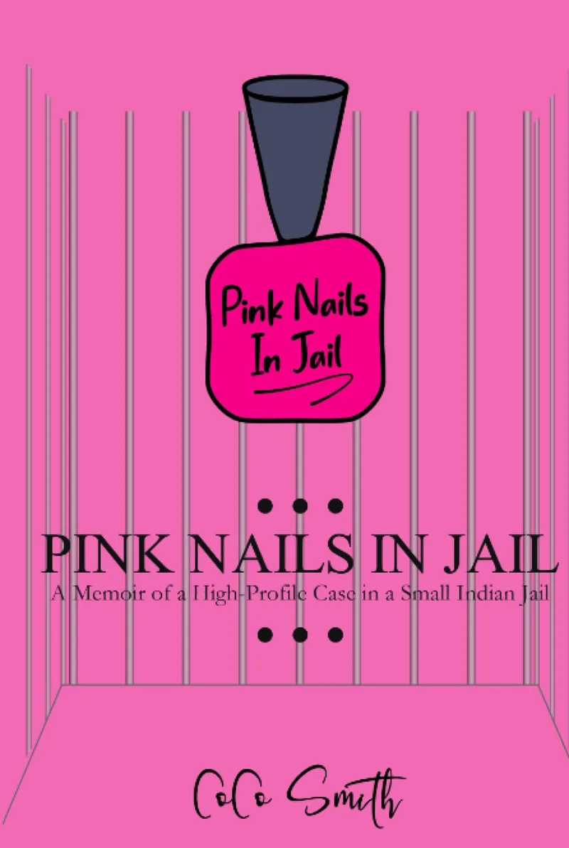 Pink Nails in Jail: A Memoir of a High-Profile Case in a Small Indian Jail