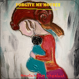Sam Wheelock Forgive Me Mother