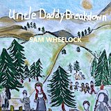 Sam Wheelock Uncle Daddy