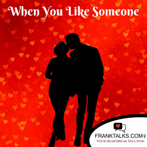 when you like someone