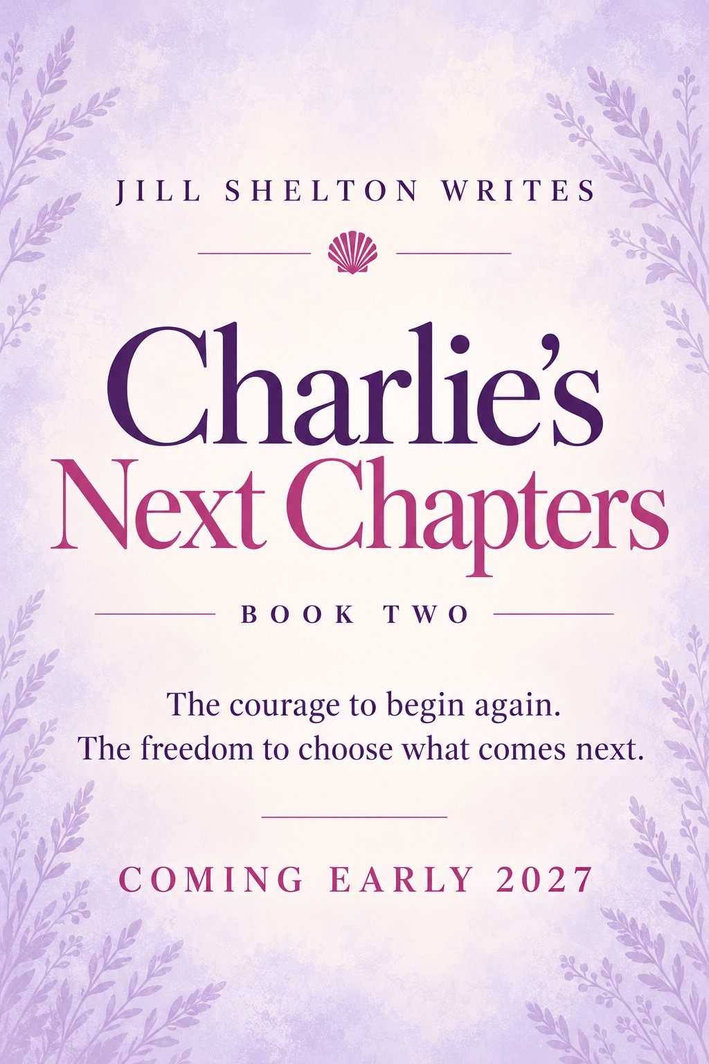 Charlie’s Next Chapters, Book Two by Jill Shelton — coming early 2027.