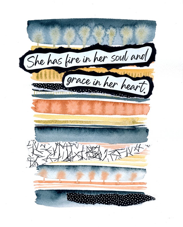 "She has fire in her soul and grace in her heart."