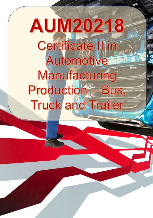 AUM20218 - Certificate II in Automotive Manufacturing Production - Bus, Truck and Trailer