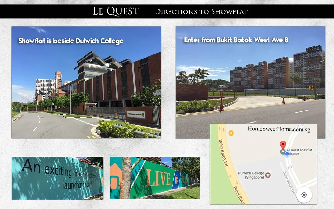 Le Quest Showflat Location: Directions: Enter from Bukit Batok West Ave 8 (not Bukit Batok Road). Le Quest Condominium is a short drive to PIE via Bukit Batok Road, a major arterial road that for travelling to Jurong East and Choa Chu Kang.