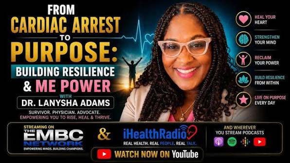 From Cardiac Arrest to Purpose: Building Resilience & Me Power with Dr. LaNysha Adams