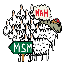 Anti MSM shows the sheep flocking to the latest garbage from the MSM.  One sheep knows that mainstream media holds no answers for them.  They head in a different direction, away from the fake news, lies and propaganda.