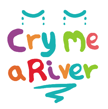 Cry Me a River design features hand written lettering with crying eyes above and a river of tears below.