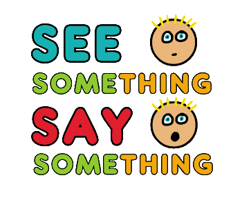See Something Say Something design shows the safety message in clear lettering with two faces showing eyes seeing something wrong and then a mouth opening to say something about it.