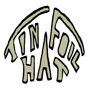Tin Foil Hat design features hand drawn lettering in a vague hat shape. For warding off conspiracy theories, 99% of which turn out to be true. Take your illuminati, deep state and new world order, and keep it under your hat.