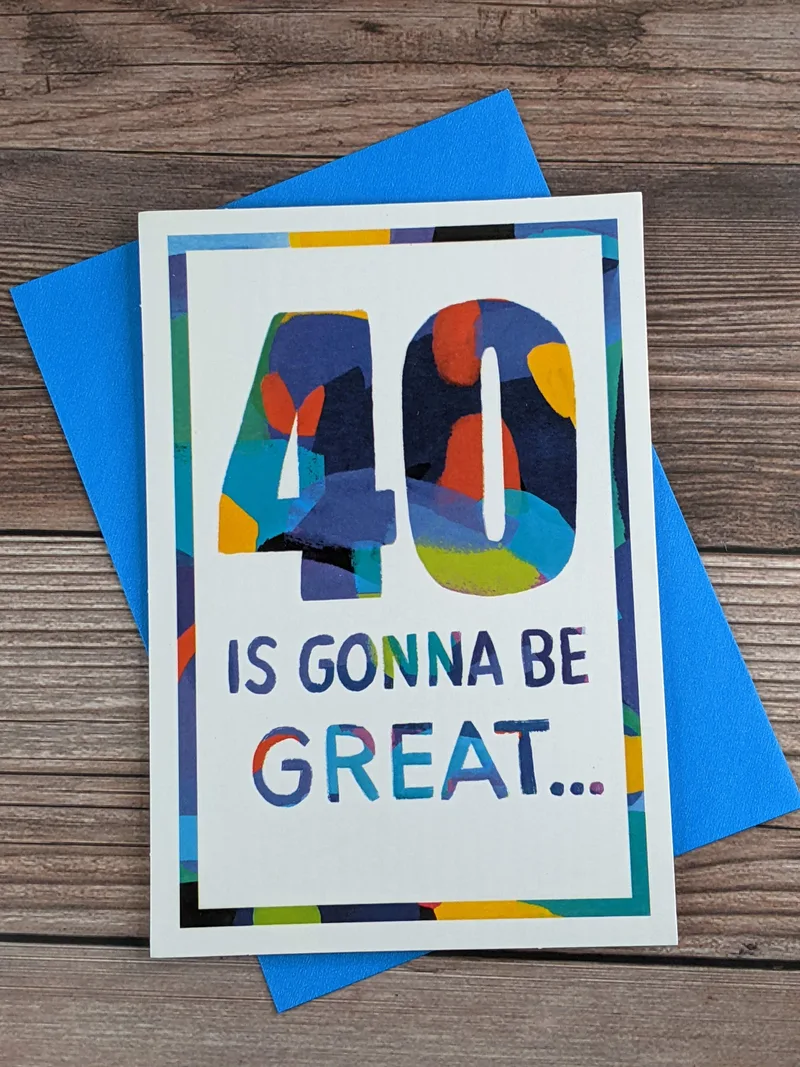 A 40th birthday greeting card with a front cover that reads "40 is gonna be great."